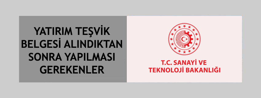 Yatırım Teşvik Belgesi Alındıktan Sonra Yapılması Gerekenler