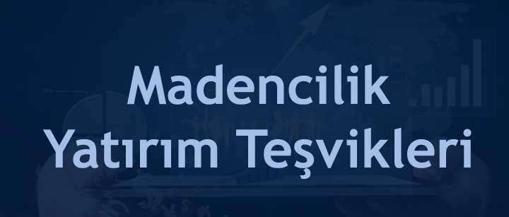 Madencilik Sektör Yatırım Teşvikleri