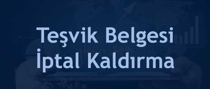 Yatırım Teşvik Belgesi İptal Kaldırma