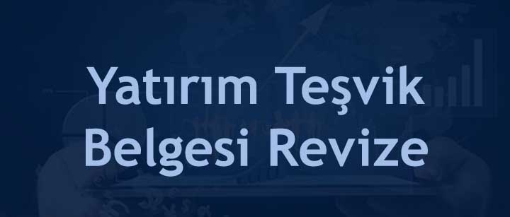 Yatırım Teşvik Belgesi Revizesi